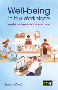 Title: Well-being in the workplace: A guide to resilience for individuals and teams, Author: Sarah Cook