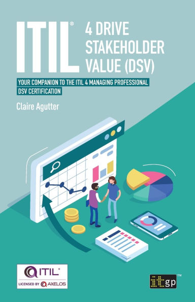 ITIL® 4 Drive Stakeholder Value (DSV): Your Companion to the ITIL Managing Professional DSV Certification