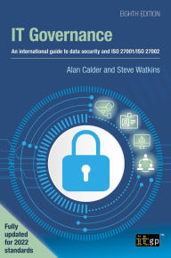 Title: IT Governance - An international guide to data security and ISO 27001/ISO 27002, Eighth edition, Author: Alan Calder