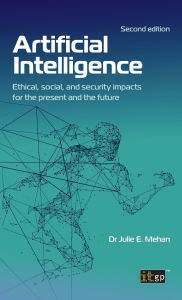 Title: Artificial Intelligence: Ethical, social, and security impacts for the present and the future, Second edition, Author: Julie Mehan