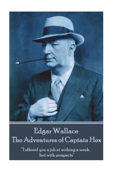 Edgar Wallace - The Adventures of Captain Hex: "I offered you a job at nothing a week, but with prospects"