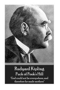 Title: Rudyard Kipling - Puck of Pook's Hill: 'God could not be everywhere, and therefore he made mothers'', Author: Rudyard Kipling