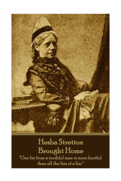 Hesba Stretton - Brought Home: "One lie from a truthful man is more hurtful than all the lies of a liar"