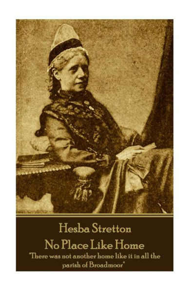 Hesba Stretton - No Place Like Home: "There was not another home like it in all the parish of Broadmoor"