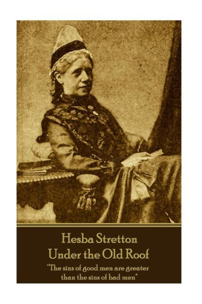 Hesba Stretton - Under the Old Roof: "The sins of good men are greater than the sins of bad men"