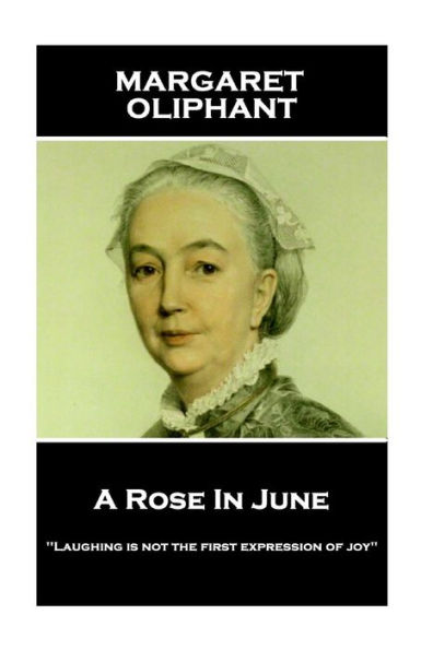 Margaret Oliphant - A Rose In June: 'Laughing is not the first expression of joy''