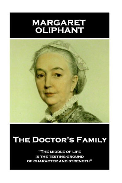 Margaret Oliphant - The Doctor's Family: "The middle of life is the testing-ground of character and strength"