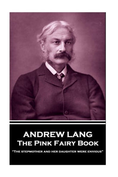 Andrew Lang - The Pink Fairy Book: "The stepmother and her daughter were envious"
