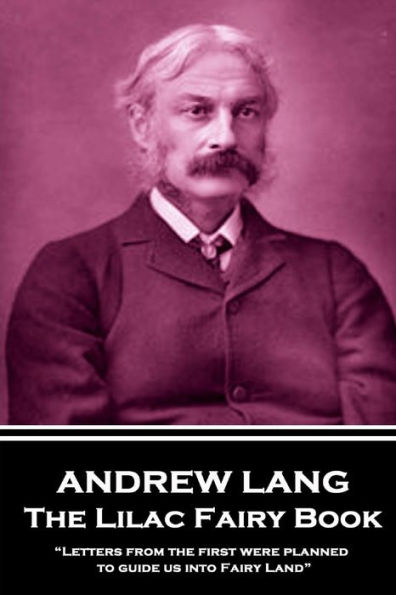 Andrew Lang - The Lilac Fairy Book: "Letters from the first were planned to guide us into Fairy Land"