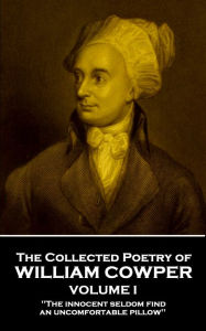 Title: The Collected Poetry of William Cowper - Volume I: 'The innocent seldom find an uncomfortable pillow'', Author: William Cowper