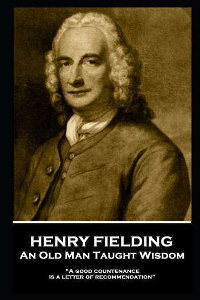 Henry Fielding - An Old Man Taught Wisdom: "A good countenance is a letter of recommendation"