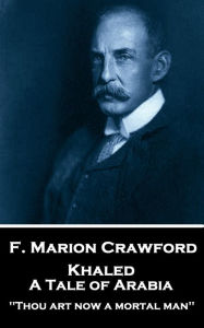 Title: Khaled, A Tale of Arabia: 'Thou art now a mortal man'', Author: F. Marion Crawford