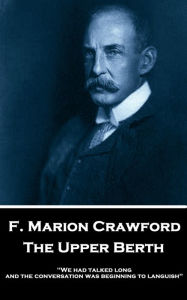 Title: The Upper Berth: 'We had talked long, and the conversation was beginning to languish'', Author: F. Marion Crawford