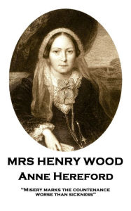 Title: Anne Hereford: 'Misery marks the countenance worse than sickness'', Author: Mrs Henry Wood