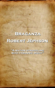 Title: Braganza: 'A nation struggling with tyrannic might'', Author: Robert Jephson