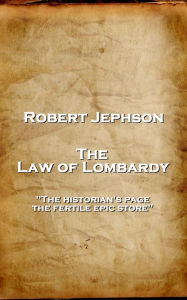 Title: The Law of Lombardy: 'The historian's page, the fertile epic store'', Author: Robert Jephson