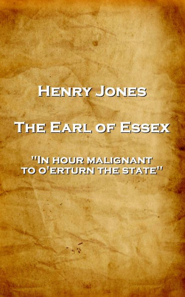 The Earl of Essex: 'In hour malignant, to o'erturn the state''