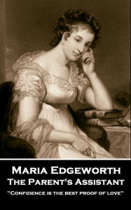 Title: The Parent's Assistant: 'Confidence is the best proof of love'', Author: Maria Edgeworth