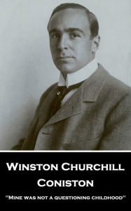 Title: Coniston: 'Mine was not a questioning childhood'', Author: Winston Churchill