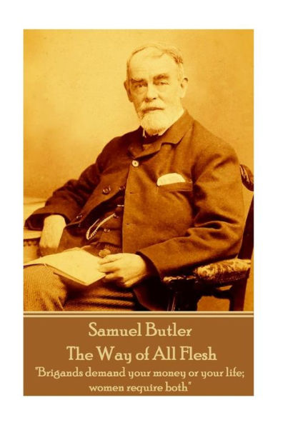 Samuel Butler - The Way of All Flesh: "Brigands demand your money or your life; women require both"