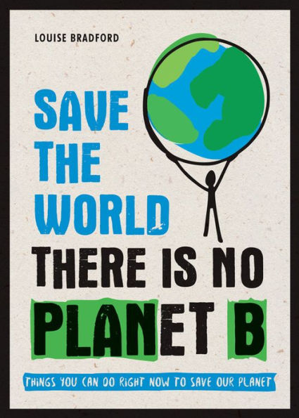 Save the World: There is No Planet B: Things You Can Do Right Now to Our