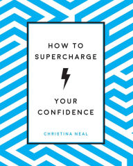 Title: How to Supercharge Your Confidence, Author: Summersdale Publishing