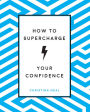 How to Supercharge Your Confidence