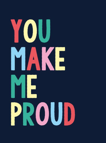 You Make Me Proud: The Perfect Gift to Celebrate Achievers