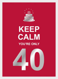 Title: Keep Calm You're Only 40, Author: Summersdale