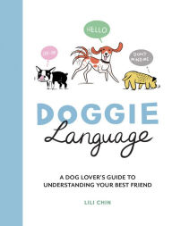 Free audio books download for ipod Doggie Language: A Dog Lover's Guide to Understanding Your Best Friend 9781787837010 by Lili Chin English version