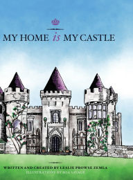 Title: My Home is My Castle, Author: Leslie Prowse Zemla