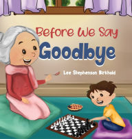 Title: Before We Say Goodbye, Author: Lee Stephenson Birkhold