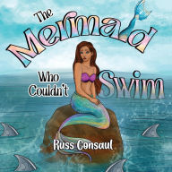 Title: The Mermaid Who Couldn't Swim, Author: Russ Consaul