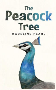 Title: The Peacock Tree, Author: Madeline Pearl