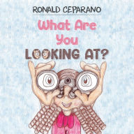 Title: What Are You Looking At?, Author: Ronald Ceparano