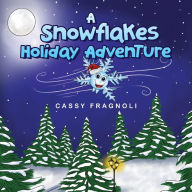 Title: A Snowflakes Holiday Adventure, Author: Cassy Fragnoli