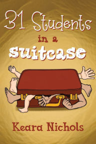 Title: 31 Students in a Suitcase, Author: Keara Nichols
