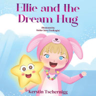 Free textbook downloads ebook Ellie and the Dream Hug (English literature) 9781787883963  by Kerstin Tschernigg