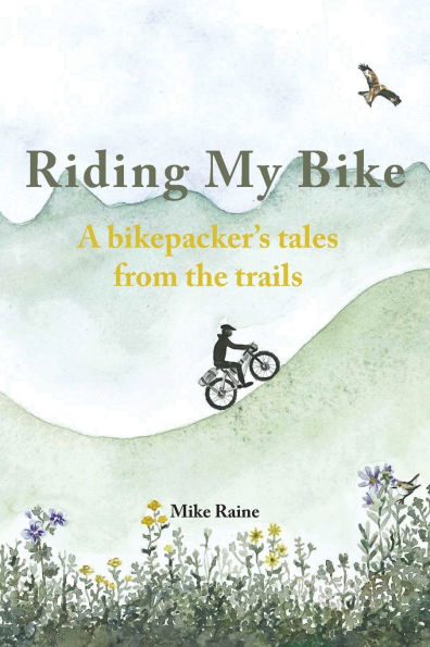 Riding my Bike: A bikepacker's tales from the trails