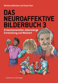 Title: Das Neuroaffektive Bilderbuch 3: Erwachsenenalter, lebenslange Entwicklung und Weisheit, Author: Marianne Bentzen