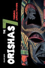 Orishas The 7 Yoruba African Powers: A Guide to Discover the Practices, Spells, Offerings of the Main Divine Feminine Goddesses of the Yoruba and Santeria Religions and How to Cast the Diloggun Oracle