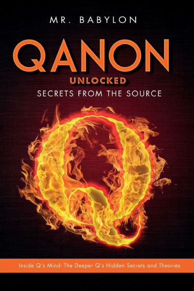 QAnon Unlocked: Inside Q's Mind- The Deeper Q's Hidden Secrets and Theories