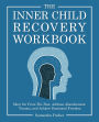 The Inner Child Recovery Workbook: Move On From The Past, Address Abandonment Trauma, and Achieve Emotional Freedom