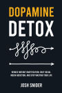 Dopamine Detox: Reduce Instant Gratification, Beat Social Media Addiction, and Stop Wasting Your Life