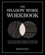 The Shadow Work Workbook: A Life-Changing Guide to Integrate Your Shadow Self, Release Emotional Blocks and Heal Your Inner Child