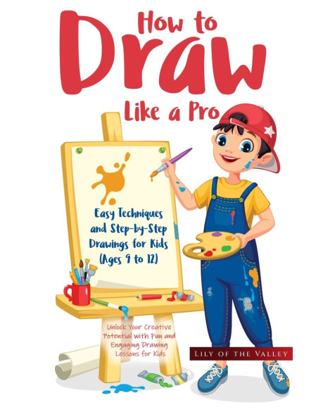 How to Draw Like a Pro: Unlock Your Creative Potential with Fun and Engaging Drawing Lessons for Kids