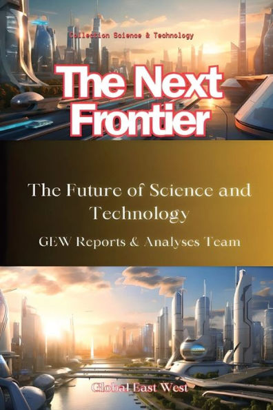 The Next Frontier: The Future of Science and Technology