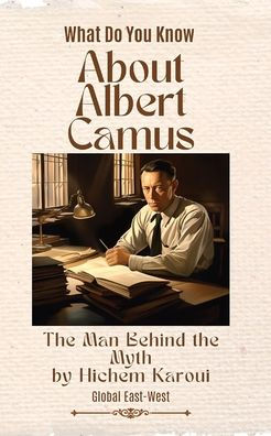 About Albert Camus: the Man Behind Myth