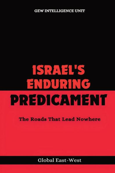 Israel's Enduring Predicament: The Roads That Lead Nowhere