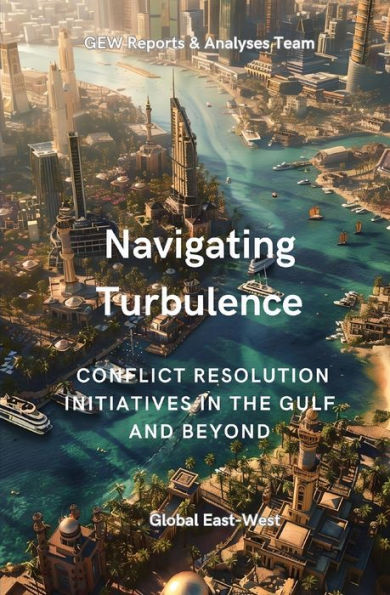 Navigating Turbulence: Conflict Resolution Initiatives The Gulf And Beyond